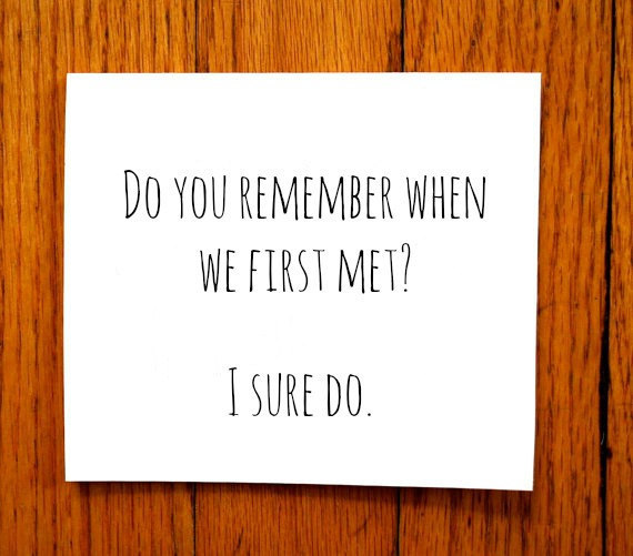 Do you remember the first day that we met? I sure do!
